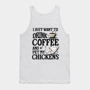 I Just Want To Drink Coffee And Pet My Chickens farmer Tank Top